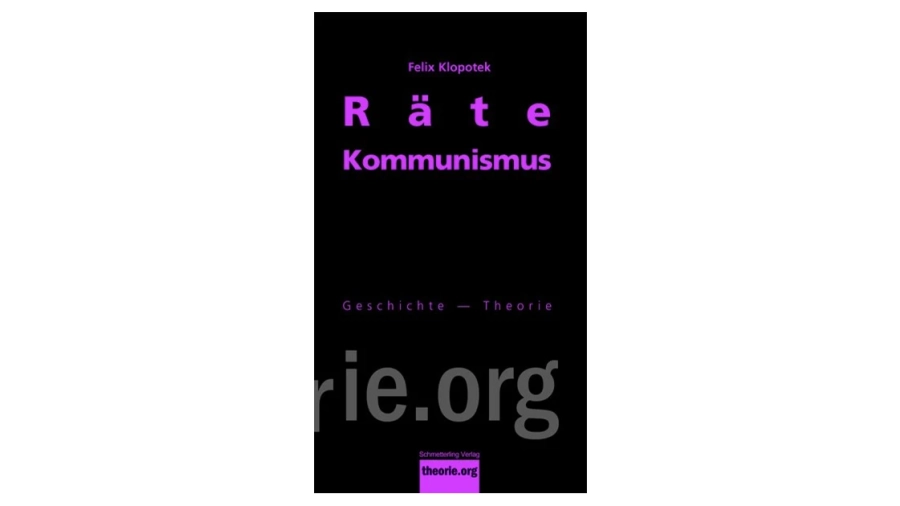 Felix Klopotek: Gegen den Totalitarismus des Kapitals. Einführung in den Rätekommunismus