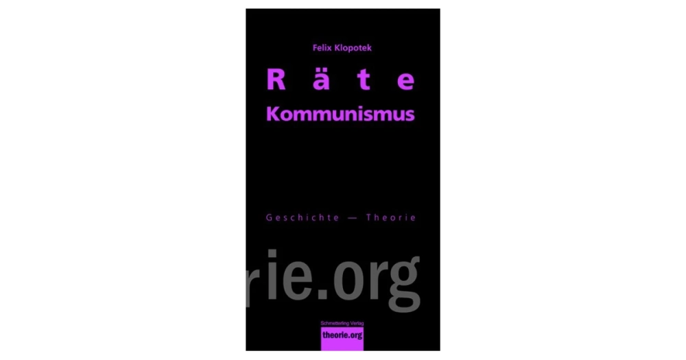 Veranstaltung: Felix Klopotek: Gegen den Totalitarismus des Kapitals. Einführung in den Rätekommunismus Felix Klopotek: Gegen den Totalitarismus des Kapitals. Einführung in den Rätekommunismus