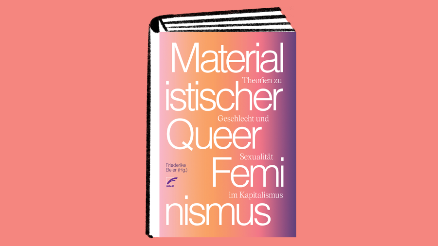 Materialistischer Queerfeminismus. Theorien zu Geschlecht und Sexualität im Kapitalismus