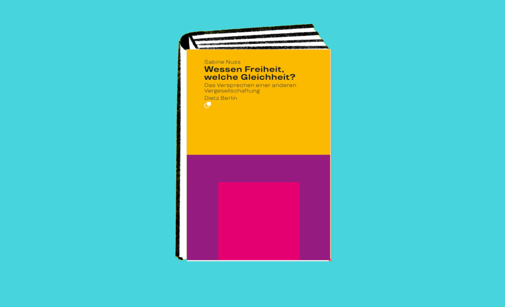 Veranstaltung: Wessen Freiheit, welche Gleichheit? Das Versprechen einer anderen Vergesellschaftung Wessen Freiheit, welche Gleichheit? Das Versprechen einer anderen Vergesellschaftung