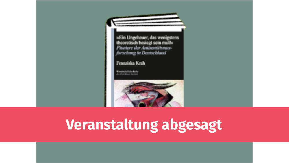 Veranstaltung: Krankheitsbedingt verschoben! Ein Ungeheuer, das wenigstens theoretisch besiegt sein muss. Pioniere der Antisemitismusforschung Krankheitsbedingt verschoben! Ein Ungeheuer, das wenigstens theoretisch besiegt sein muss. Pioniere der Antisemitismusforschung